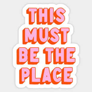 This Must Be The Place Sticker